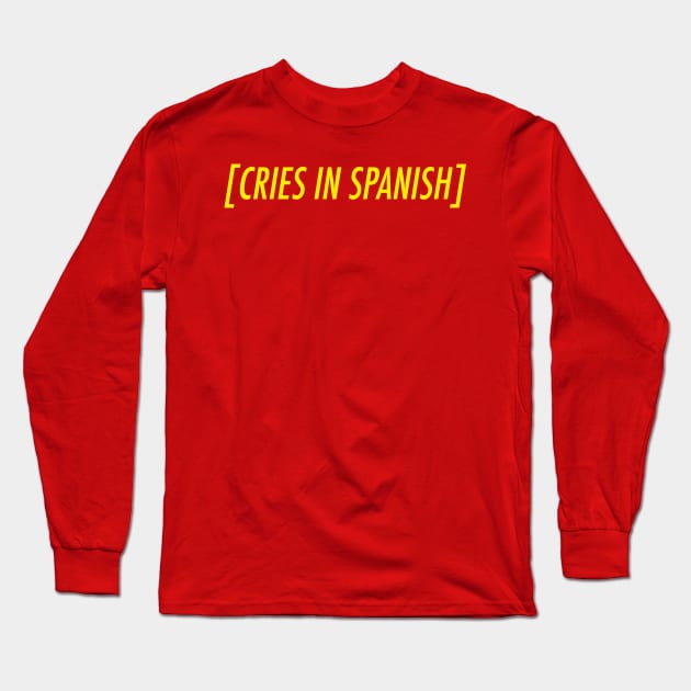 Cries in Spanish Meme Long Sleeve T-Shirt by FlashmanBiscuit